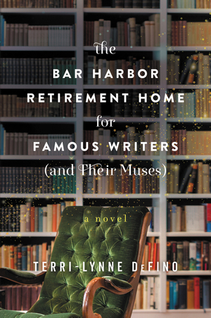 The Bar Harbor Retirement Home for Famous Writers by Terri-Lynne DeFino