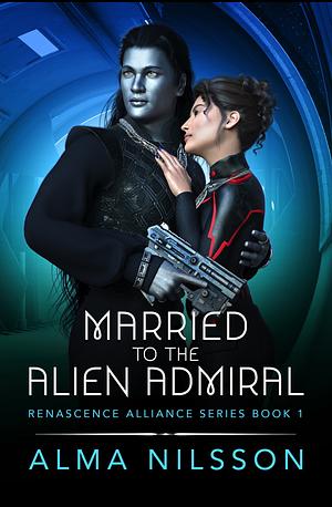 Married to the Alien Admiral by Alma Nilsson