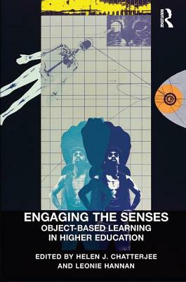 Engaging the Senses: Object-Based Learning in Higher Education by Leonie Hannan, Helen J. Chatterjee