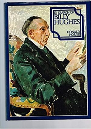 In Search of Billy Hughes by Donald Horne