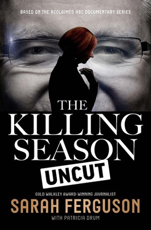 The Killing Season: Uncut by Sarah Ferguson, Patricia Drum