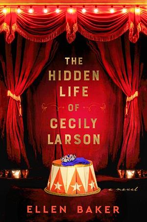 The Hidden Life of Cecily Larson by Ellen Baker