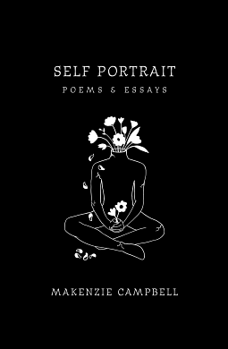 Self Portrait: Poems & Essays by Makenzie Campbell