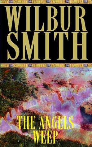 The Angels Weep by Wilbur Smith