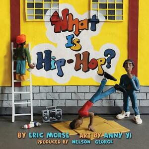 What Is Hip-Hop? by Eric Morse