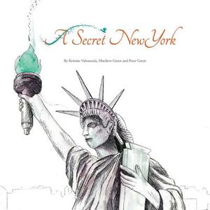 A Secret New York by Peter Green, Kristine Valenzuela