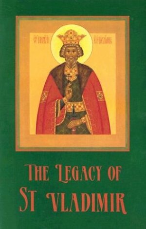 The Legacy of St. Vladimir: Byzantium, Russia, America by John Meyendorff