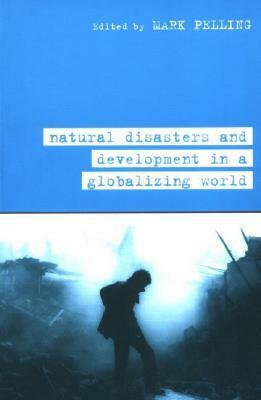 Natural Disaster and Development in a Globalizing World by Linda Hutcheon, Pelling Mark