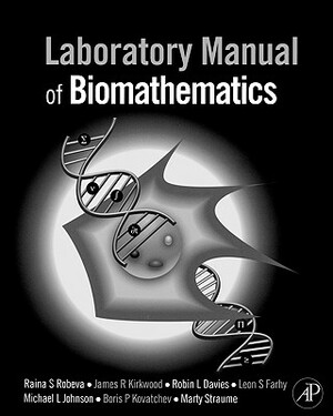 Laboratory Manual of Biomathematics by James R. Kirkwood, Raina Robeva