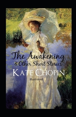 The awakening, and other stories Illustrated by Kate Chopin