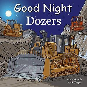 Good Night Dozers by Adam Gamble, Mark Jasper