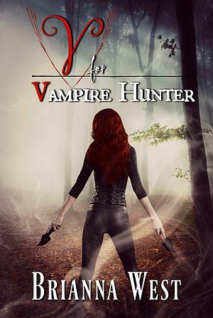 V for Vampire Hunter: A Steamy Enemies to Lovers Paranormal Fantasy Romance by Brianna West, Brianna West