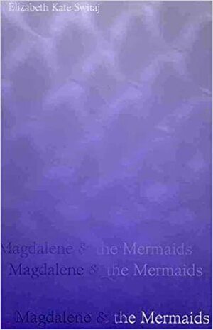 Magdalene & the Mermaids by Elizabeth Kate Switaj