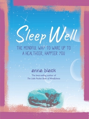 Sleep Well: The Mindful Way to Wake Up to a Healthier, Happier You by Anna Black