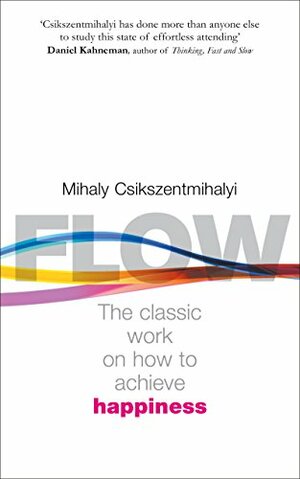 Flow: The Classic Work on How to Achieve Happiness by Mihaly Csikszentmihalyi