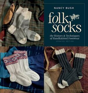 Folk Socks: The History & Techniques of Handknitted Footwear by Nancy Bush