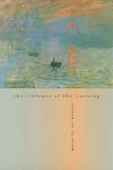 The Violence of the Morning by Cal Bedient, Calvin Bedient