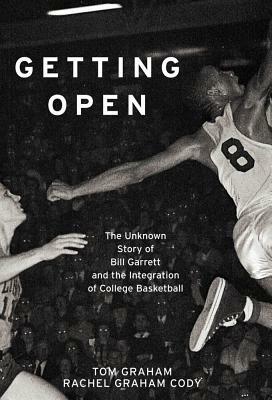 Getting Open: The Unknown Story of Bill Garrett and the Integrat by Rachel Graham Cody, Tom Graham