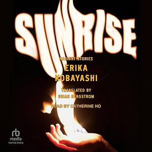 Sunrise: Radiant Stories by Erika Kobayashi