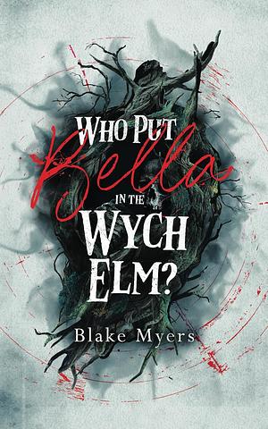 Who Put Bella in the Wych Elm? by Blake Myers