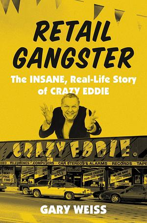 Retail Gangster by Gary Weiss