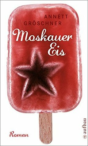 Moskauer Eis by Annett Gröschner