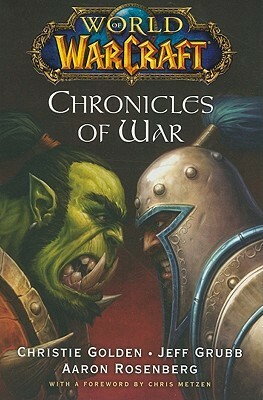 Chronicles of War (Warcraft #4; World of Warcraft, #2-4) by Jeff Grubb, Chris Metzen, Christie Golden, Aaron Rosenberg