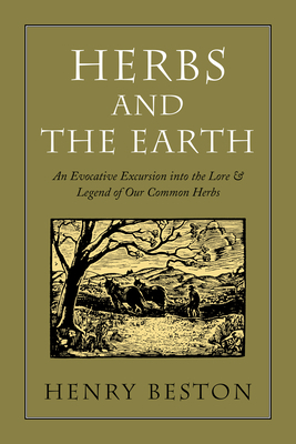 Herbs and the Earth: An Evocative Excursion Into the Lore & Legend of Our Common Herbs by Henry Beston