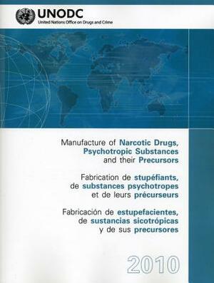 Manufacture of Narcotic Drugs Psychotropic Substances and Their Precursors 2010 by United Nations