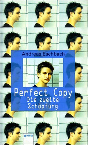 Perfect Copy: Die zweite Schöpfung by Andreas Eschbach