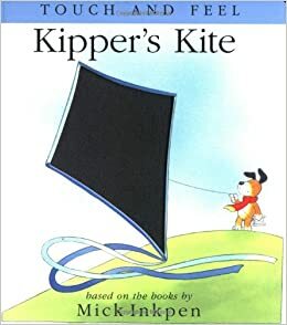Kipper's Kite: Touch and Feel by Mick Inkpen