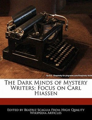 The Dark Minds of Mystery Writers: Focus on Carl Hiassen by Beatriz Scaglia, Bren Monteiro