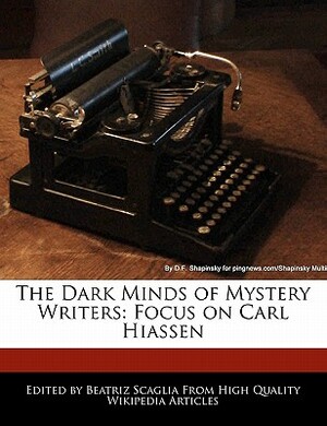 The Dark Minds of Mystery Writers: Focus on Carl Hiassen by Bren Monteiro, Beatriz Scaglia