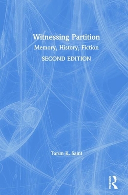 Witnessing Partition: Memory, History, Fiction by Tarun K. Saint