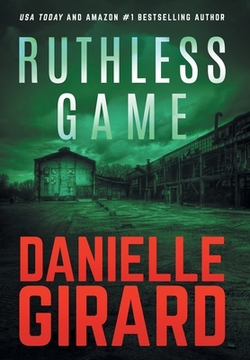 Ruthless Game by Danielle Girard