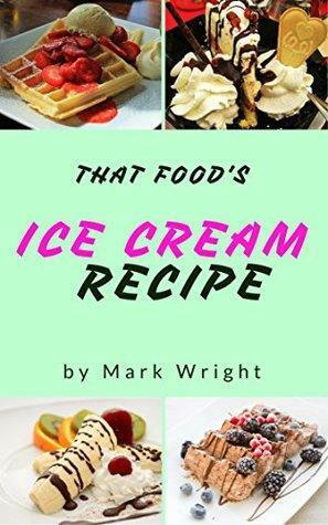 Ice Cream Recipe Book : 50 Delicious of Ice Cream by Mark Wright