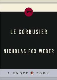 Le Corbusier by Nicholas Weber