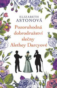 Pozoruhodná dobrodružství slečny Alethey Darcyové by Elizabeth Aston