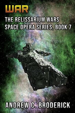 War: The Relissarium Wars Space Opera Series, Book 7 by Andrew C. Broderick