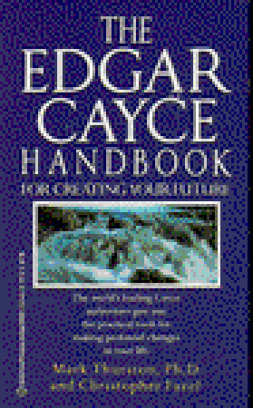 Edgar Cayce Handbook for Creating Your Future by Christopher Fazel, Mark A. Thurston