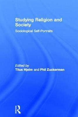 Studying Religion and Society: Sociological Self-Portraits by 