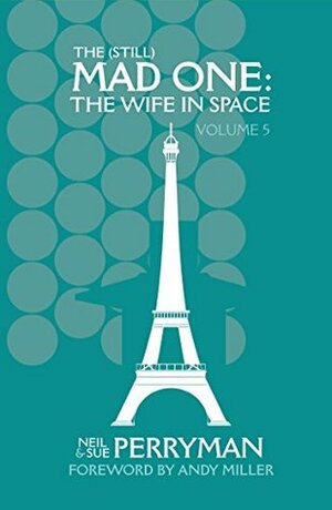 The (Still) Mad One: The Wife in Space, Volume 5 by Graham Kibble-White, Neil Perryman, Sue Perryman, Andy Miller