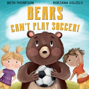 Bears Can't Play Soccer by Beth Thompson