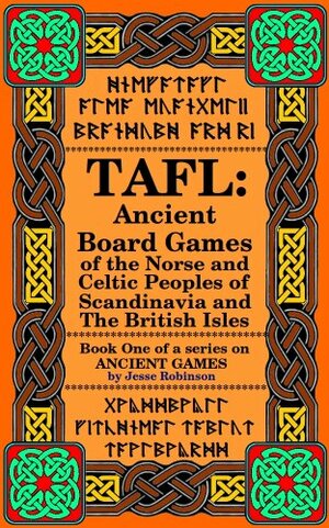 TAFL: Ancient Board Games of the Norse and Celtic Peoples of Scandinavia and the British Isles by Jesse Robinson