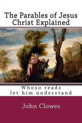 The Parables of Jesus Christ Explained by John Clowes