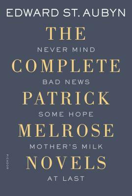 The Complete Patrick Melrose Novels by Edward St Aubyn