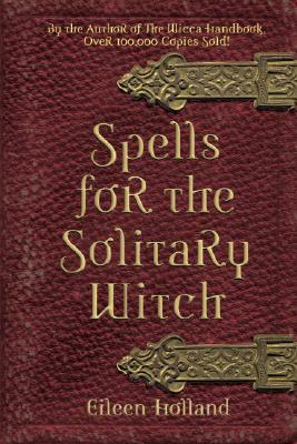 Spells for the Solitary Witch by Eileen Holland