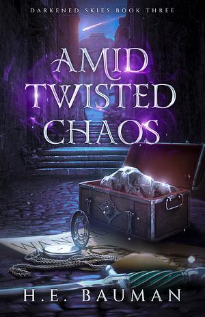 Amid Twisted Chaos by H.E. Bauman