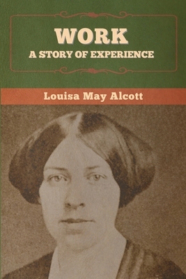 Work: A Story of Experience by Louisa May Alcott