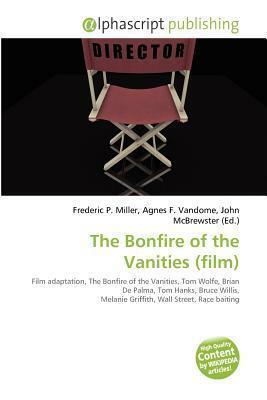 The Bonfire of the Vanities by Agnes F. Vandome, Frederic P. Miller, John McBrewster